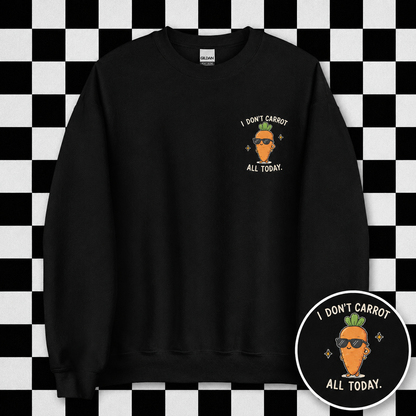 I Don't Carrot All Today Sweatshirt