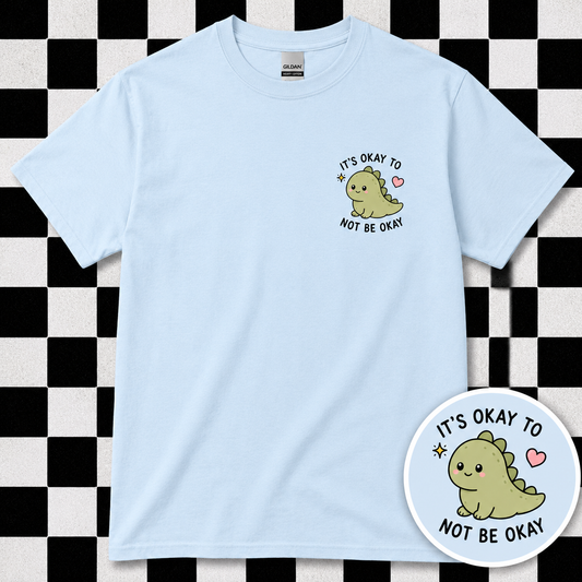 It's Okay To Not Be Okay T Shirt