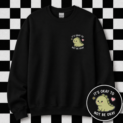 It's Okay To Not Be Okay Sweatshirt