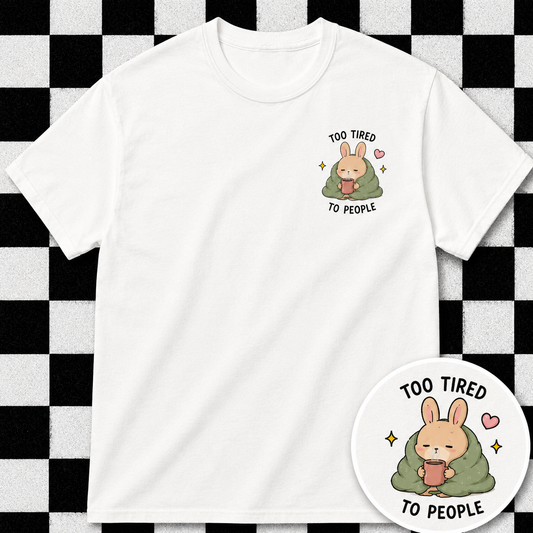 Too Tired To People T Shirt
