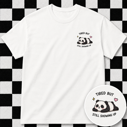 Tired But Still Showing Up T Shirt