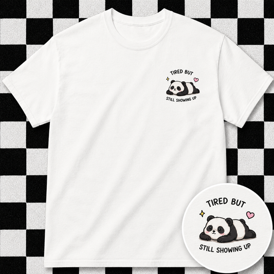 Tired But Still Showing Up T Shirt