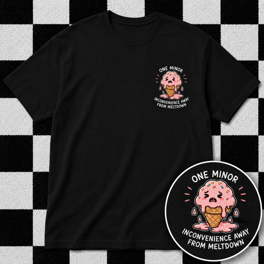 One Minor Inconvenience Away From Meltdown T Shirt