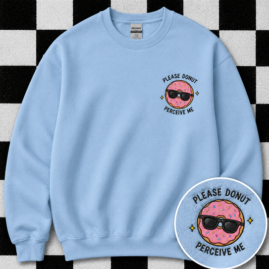 Please Donut Perceive Me Sweatshirt