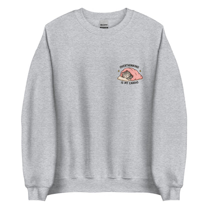 overthinking is my cardio sweatshirt